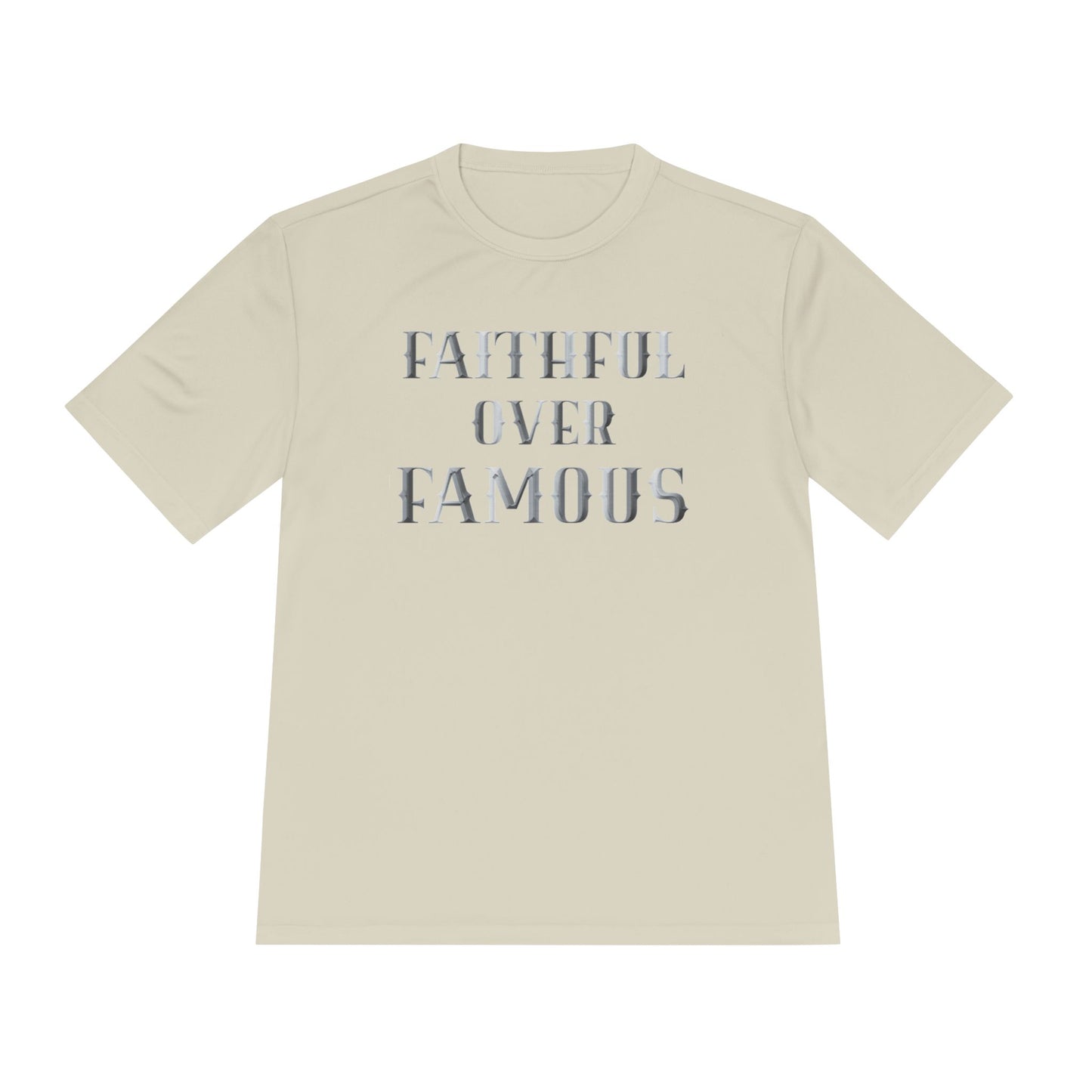 Faithful over Famous Dri-Fit Moisture Wicking Shirt