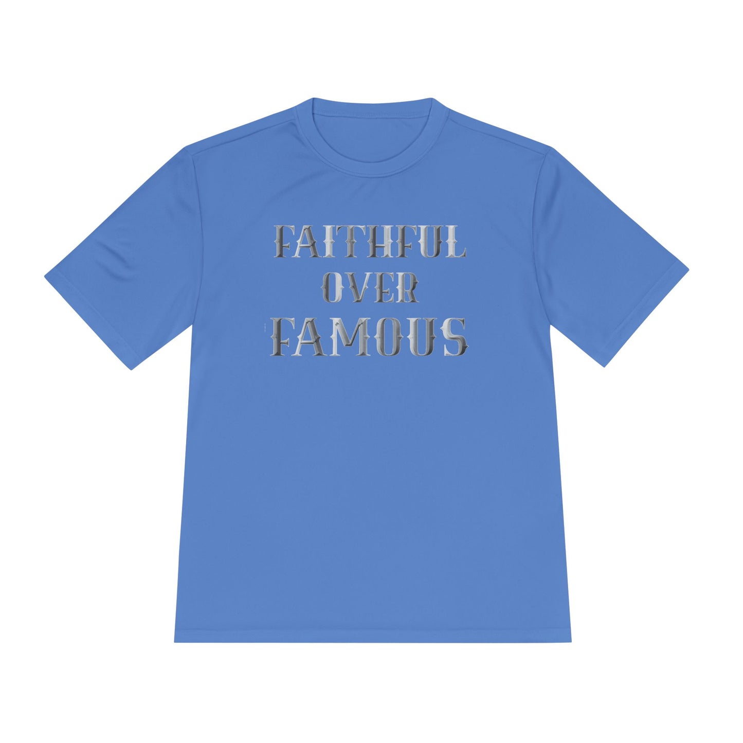 Faithful over Famous Dri-Fit Moisture Wicking Shirt