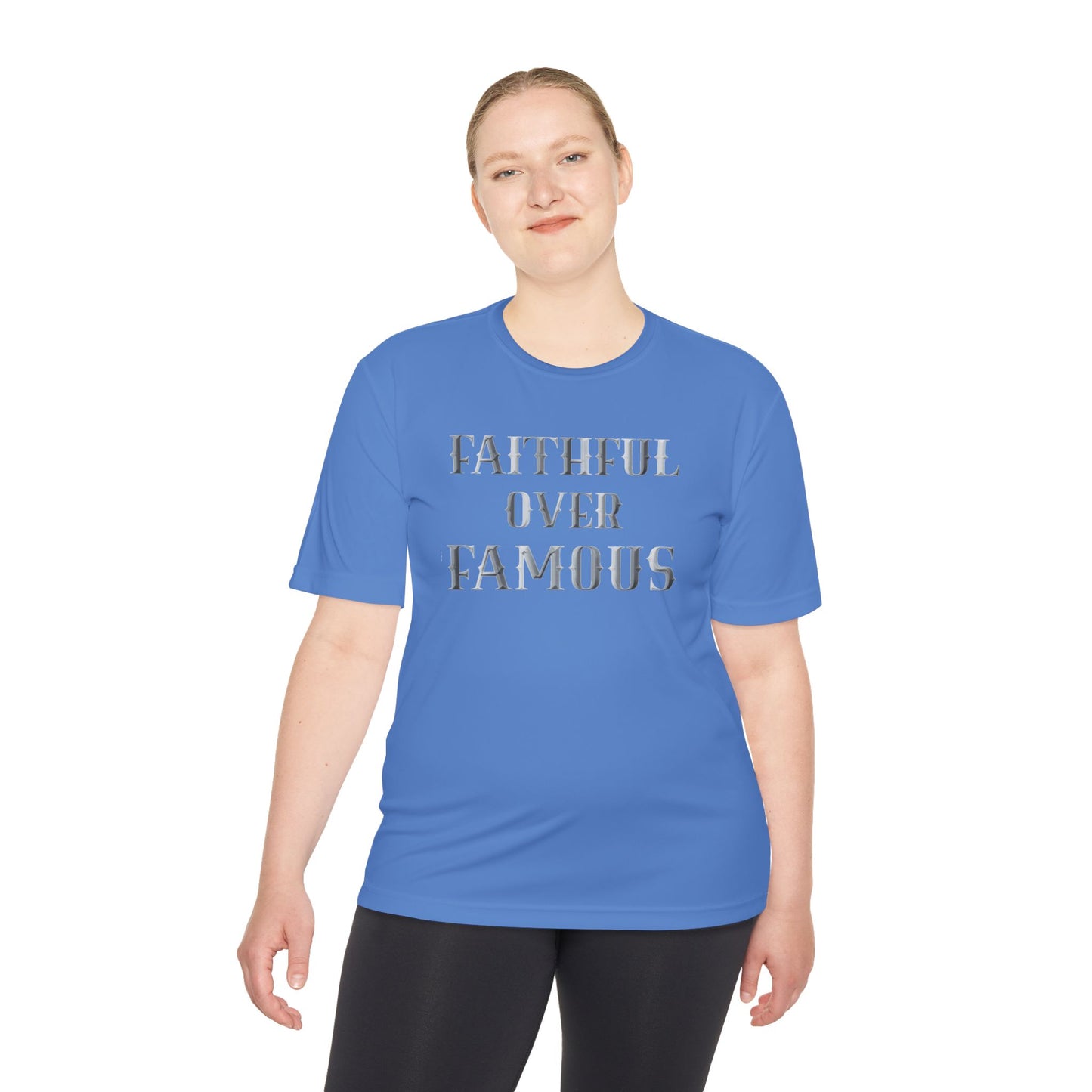 Faithful over Famous Dri-Fit Moisture Wicking Shirt