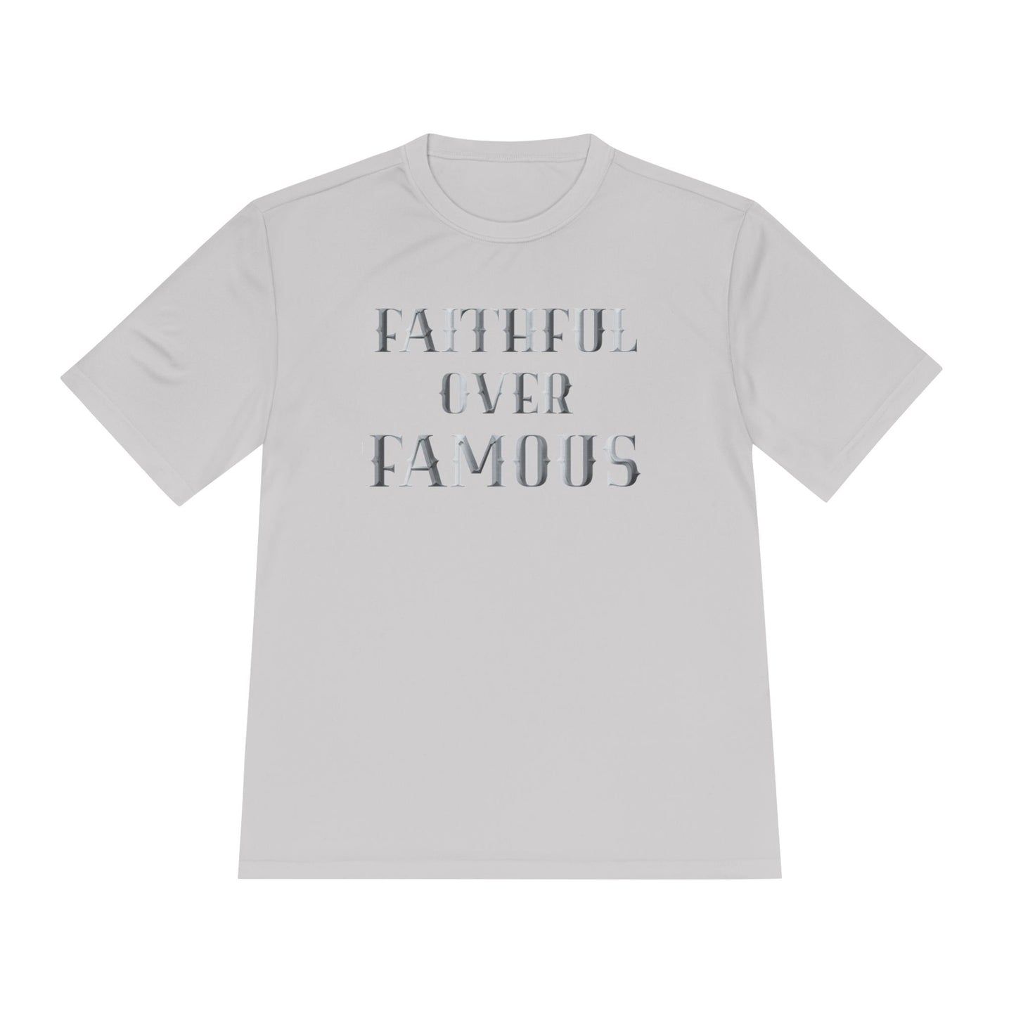 Faithful over Famous Dri-Fit Moisture Wicking Shirt